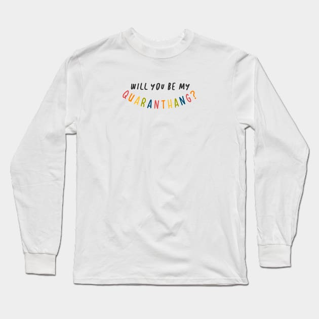 Will you be my quaranthang? Long Sleeve T-Shirt by seouffle